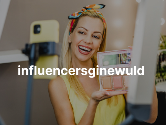 Influencersginewuld